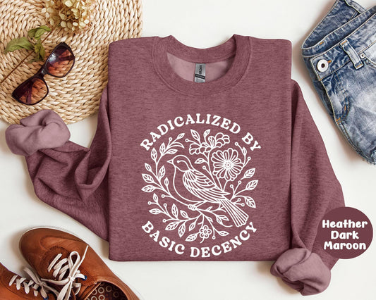 Radicalized By Basic Decency Sweatshirt, Floral Political Protest tShirt, Feminist Activist Long Sleeve Gift,Social Justice Democracy Hoodie