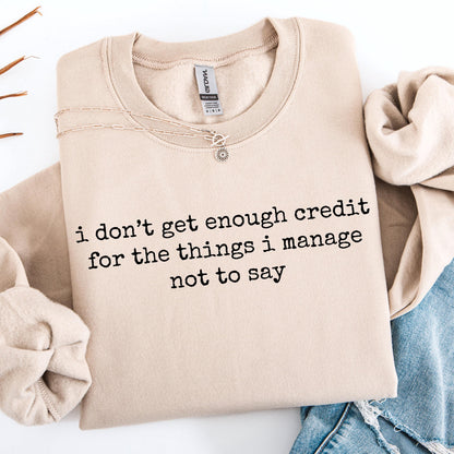 I Don't Get Enough Credit For The Things I Mange Not Say Shirt, Sarcastic Shirt, Adult Humor Shirt, Talkative person Shirt Gift