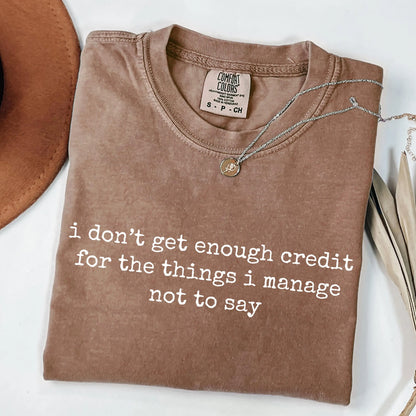 I Don't Get Enough Credit For The Things I Mange Not Say Shirt, Sarcastic Shirt, Adult Humor Shirt, Talkative person Shirt Gift