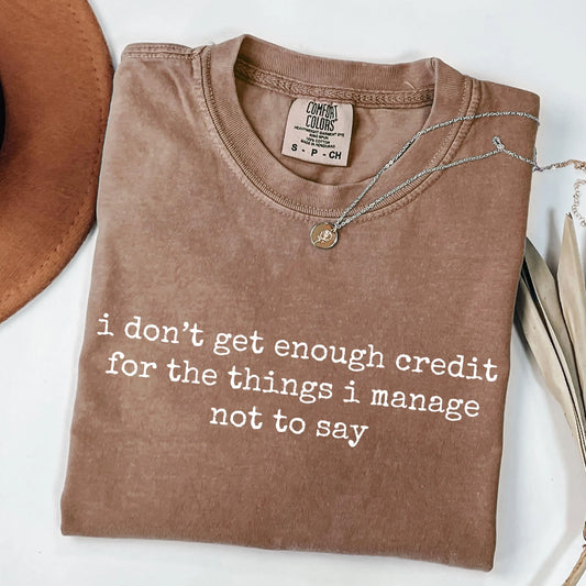 I Don't Get Enough Credit For The Things I Mange Not Say Shirt, Sarcastic Shirt, Adult Humor Shirt, Talkative person Shirt Gift