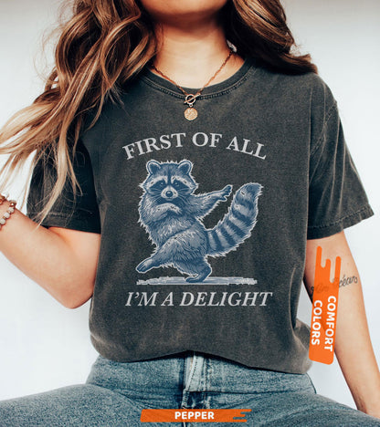 First of All, I'm a Delight Shirt Funny Raccoon Tshirt, Sarcastic Quote Shirt, Sarcasm Shirt, Funny Animal Raccoon Tee, Humor Graphic Shirt