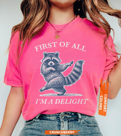 First of All, I'm a Delight Shirt Funny Raccoon Tshirt, Sarcastic Quote Shirt, Sarcasm Shirt, Funny Animal Raccoon Tee, Humor Graphic Shirt