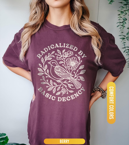 Radicalized by Basic Decency Comfort Colors® Unisex Shirt, FDT Anti Trump Protest Shirt, Anti Fascism TShirt, Democratic Liberal Leftist Tee