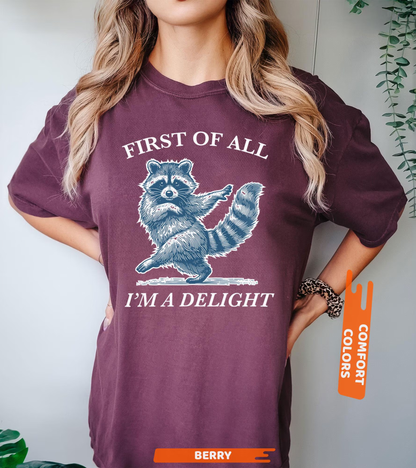 First of All, I'm a Delight Shirt Funny Raccoon Tshirt, Sarcastic Quote Shirt, Sarcasm Shirt, Funny Animal Raccoon Tee, Humor Graphic Shirt
