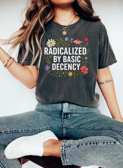 Radicalized By Basic Decency Sweatshirt, Floral Political Protest tShirt, Feminist Activist Long Sleeve Gift,Social Justice Democracy Hoodie