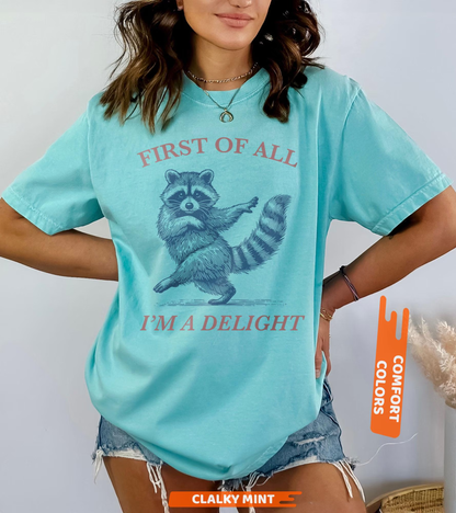 First of All, I'm a Delight Shirt Funny Raccoon Tshirt, Sarcastic Quote Shirt, Sarcasm Shirt, Funny Animal Raccoon Tee, Humor Graphic Shirt