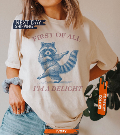 First of All, I'm a Delight Shirt Funny Raccoon Tshirt, Sarcastic Quote Shirt, Sarcasm Shirt, Funny Animal Raccoon Tee, Humor Graphic Shirt